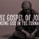 The Gospel of Job: Finding God in the Furnace
